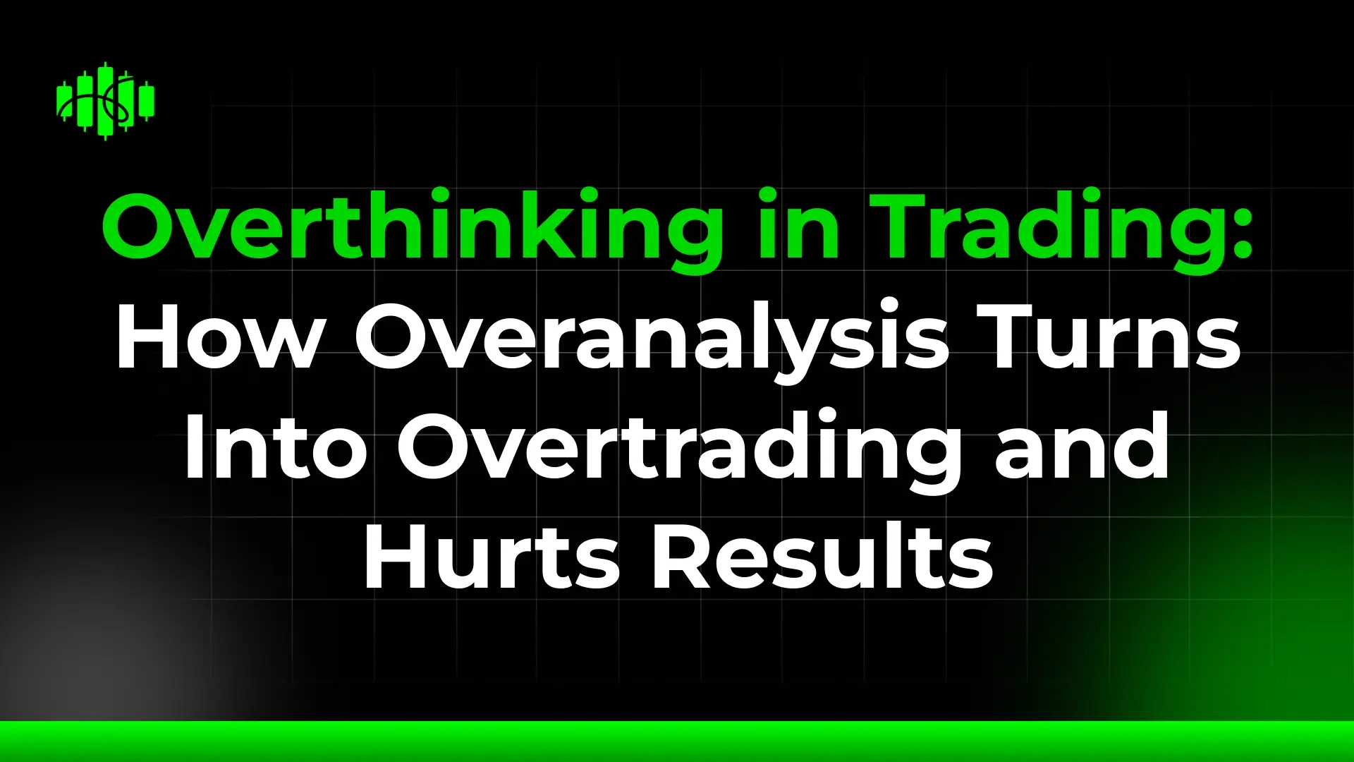 Overthinking in Trading: How Overanalysis Turns Into Overtrading and Hurts Results