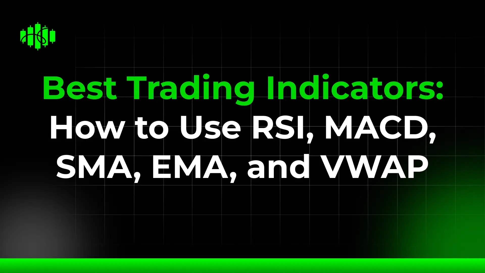 Best Trading Indicators: How to Use RSI, MACD, SMA, EMA, and VWAP