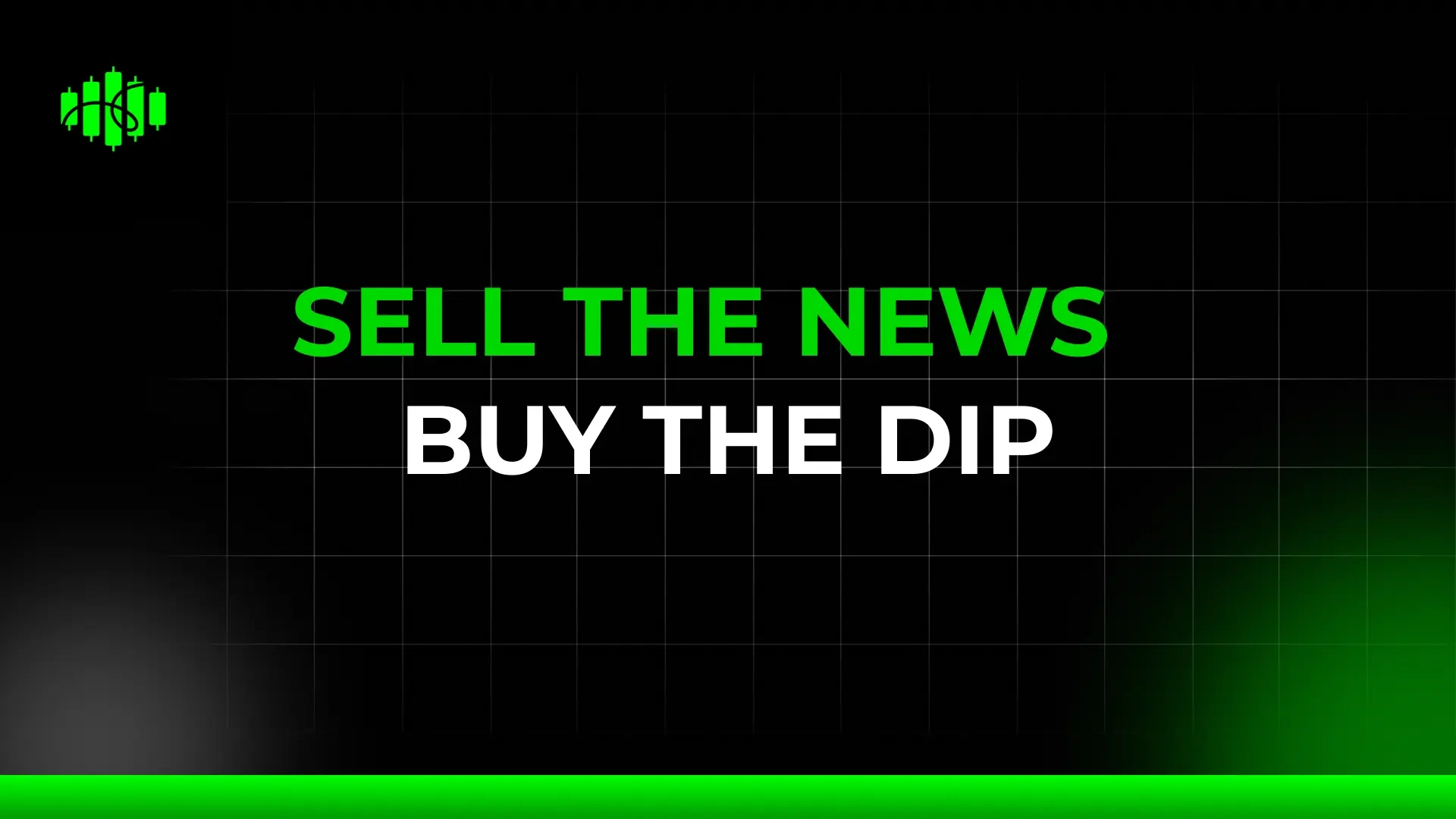 SELL THE NEWS  BUY THE DIP