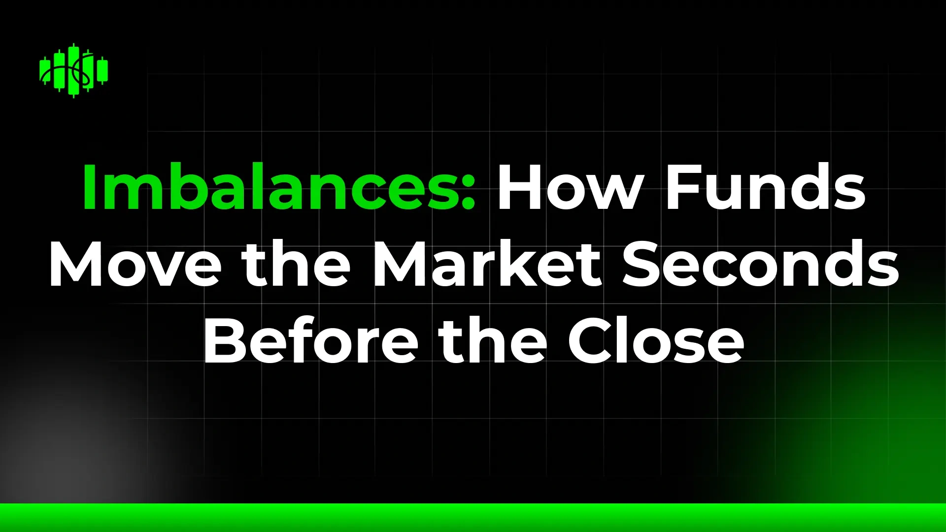 Imbalances: How Funds Move the Market Seconds Before the Close