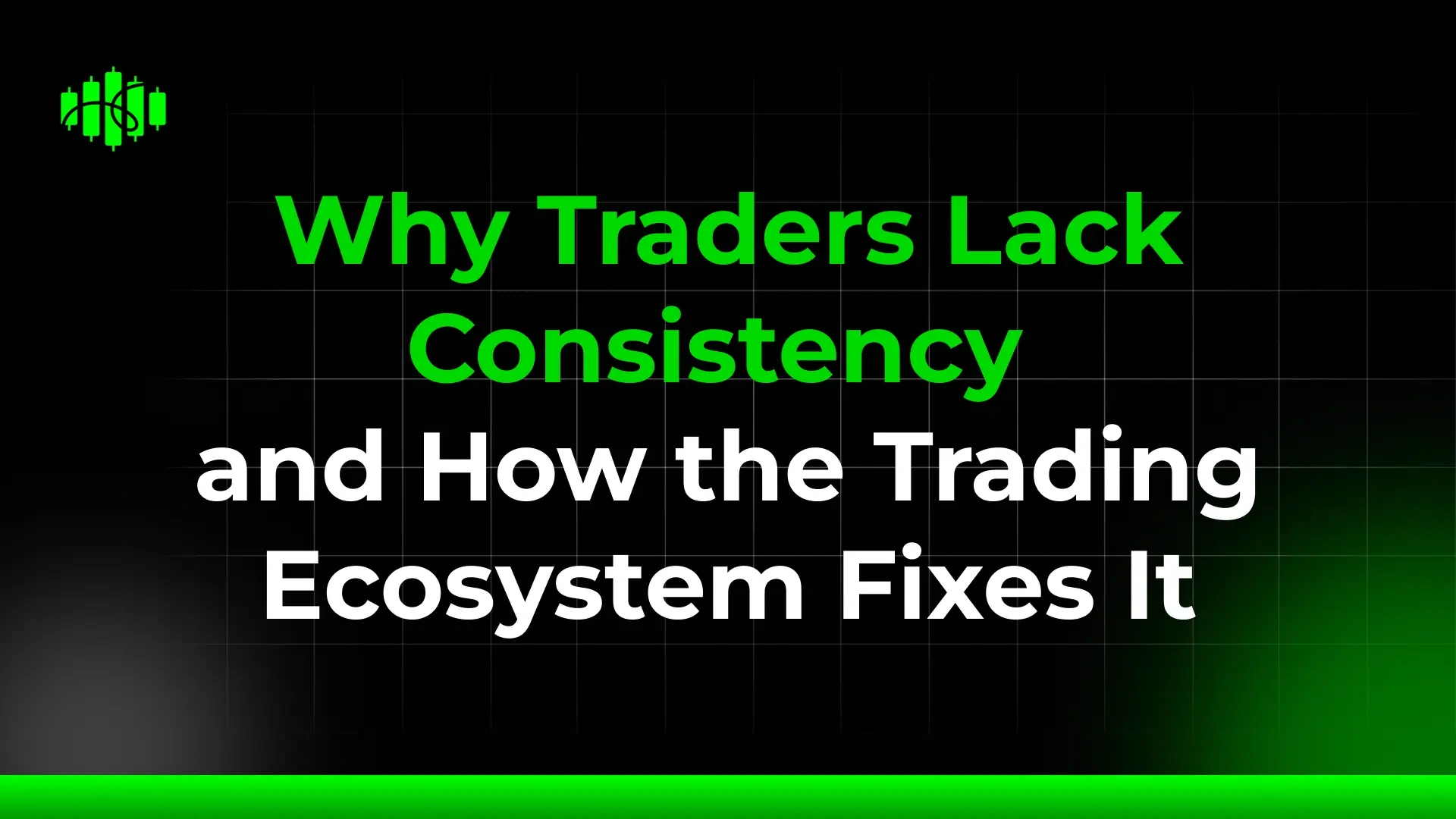 Why Traders Lack Consistency and How the Trading Ecosystem Fixes It