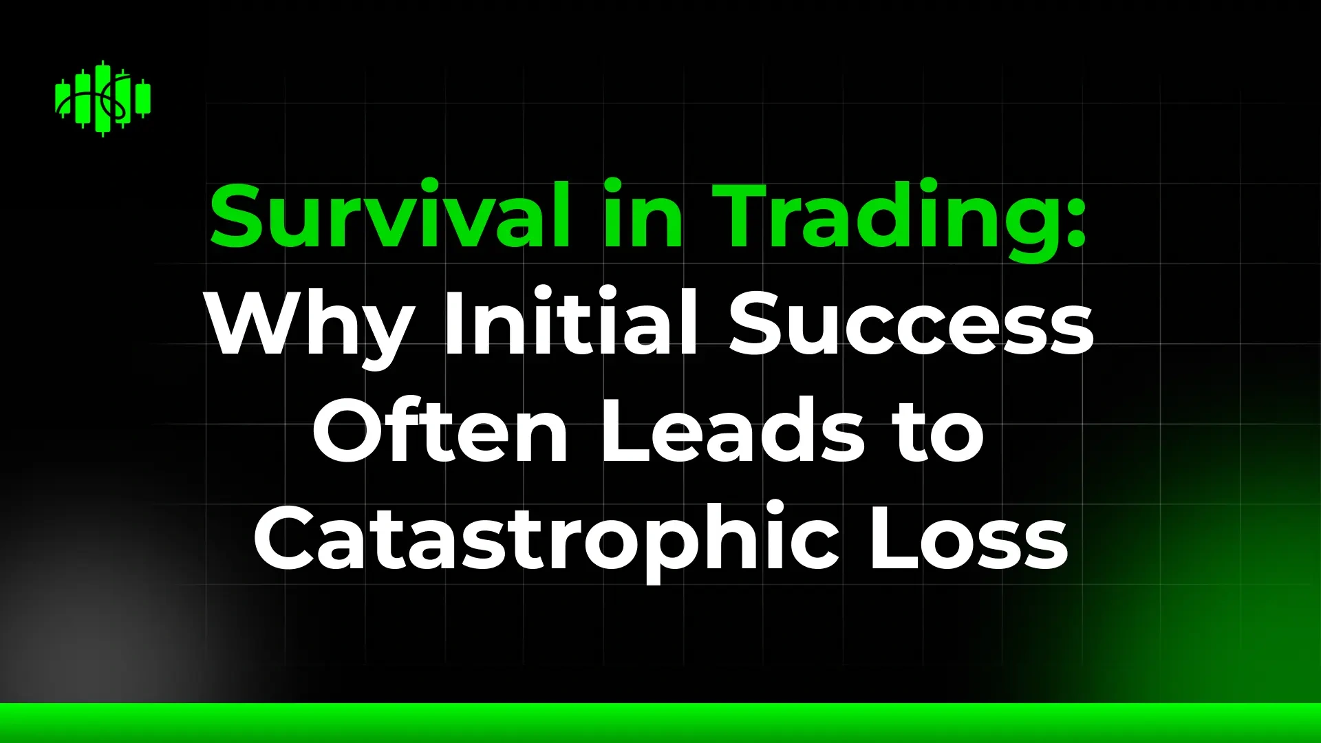 Survival in Trading: Why Initial Success Often Leads to Catastrophic Loss
