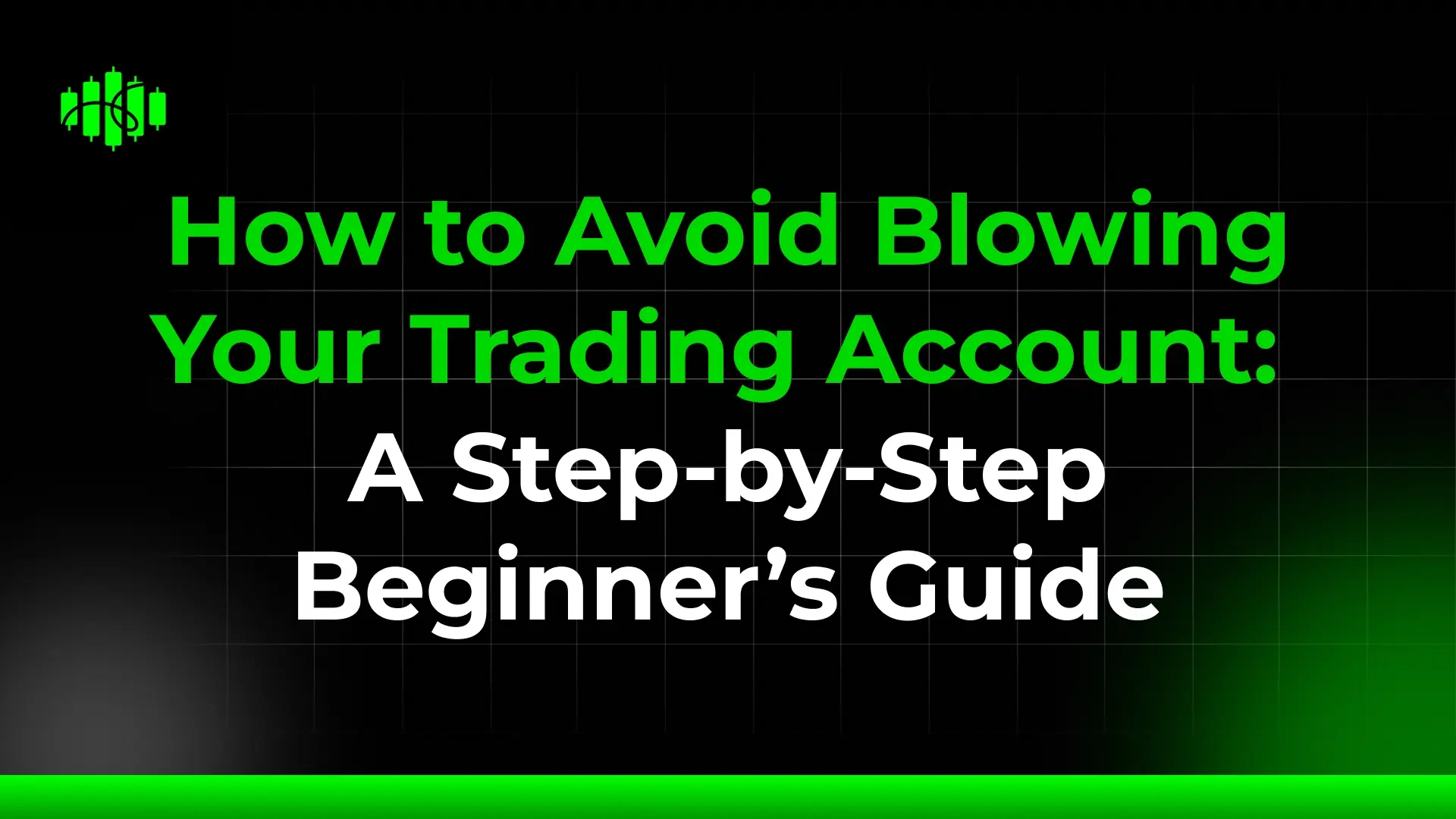 How to Avoid Blowing Your Trading Account: A Step-by-Step Beginner’s Guide