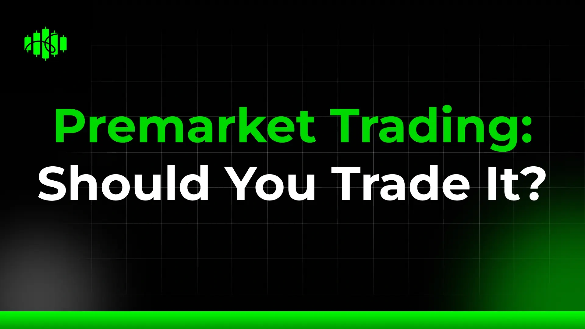 Premarket Trading: Should You Trade It?