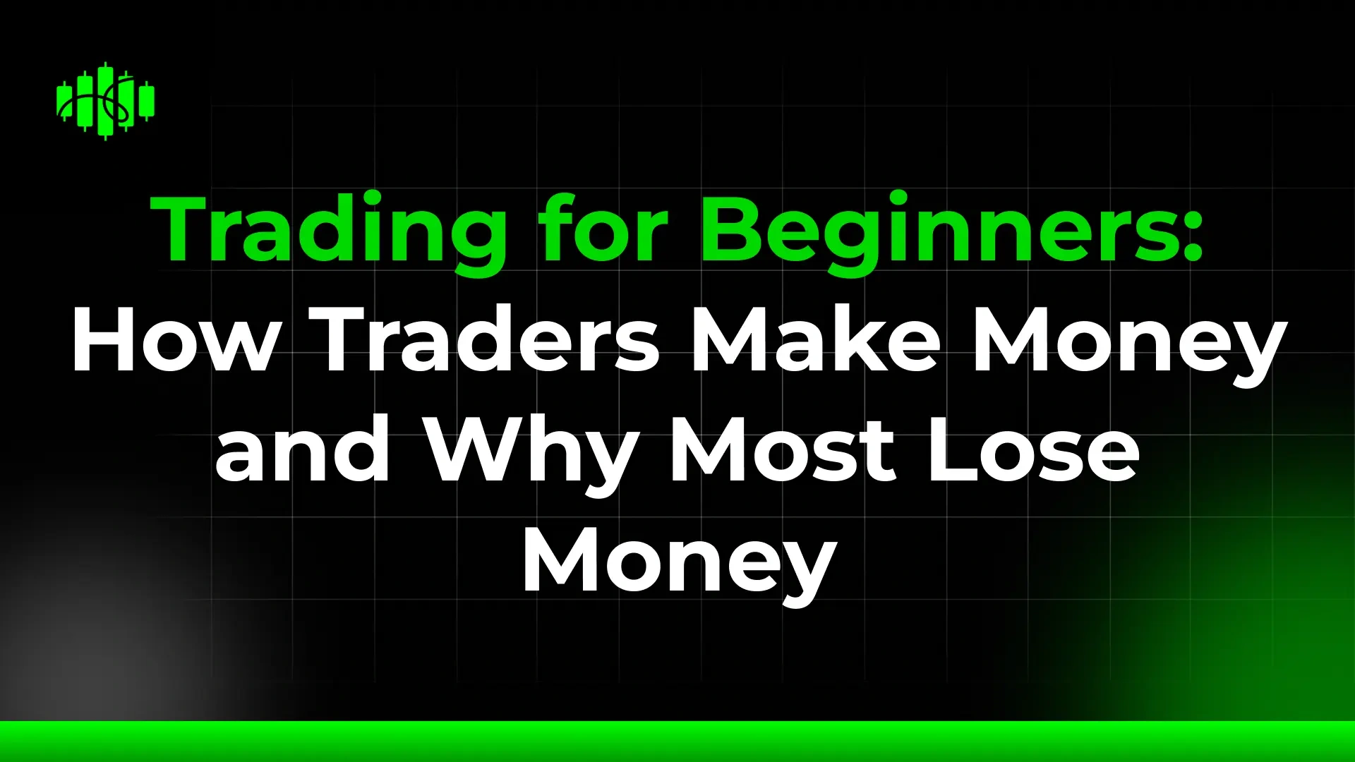 Trading for Beginners: How Traders Make Money and Why Most Lose Money