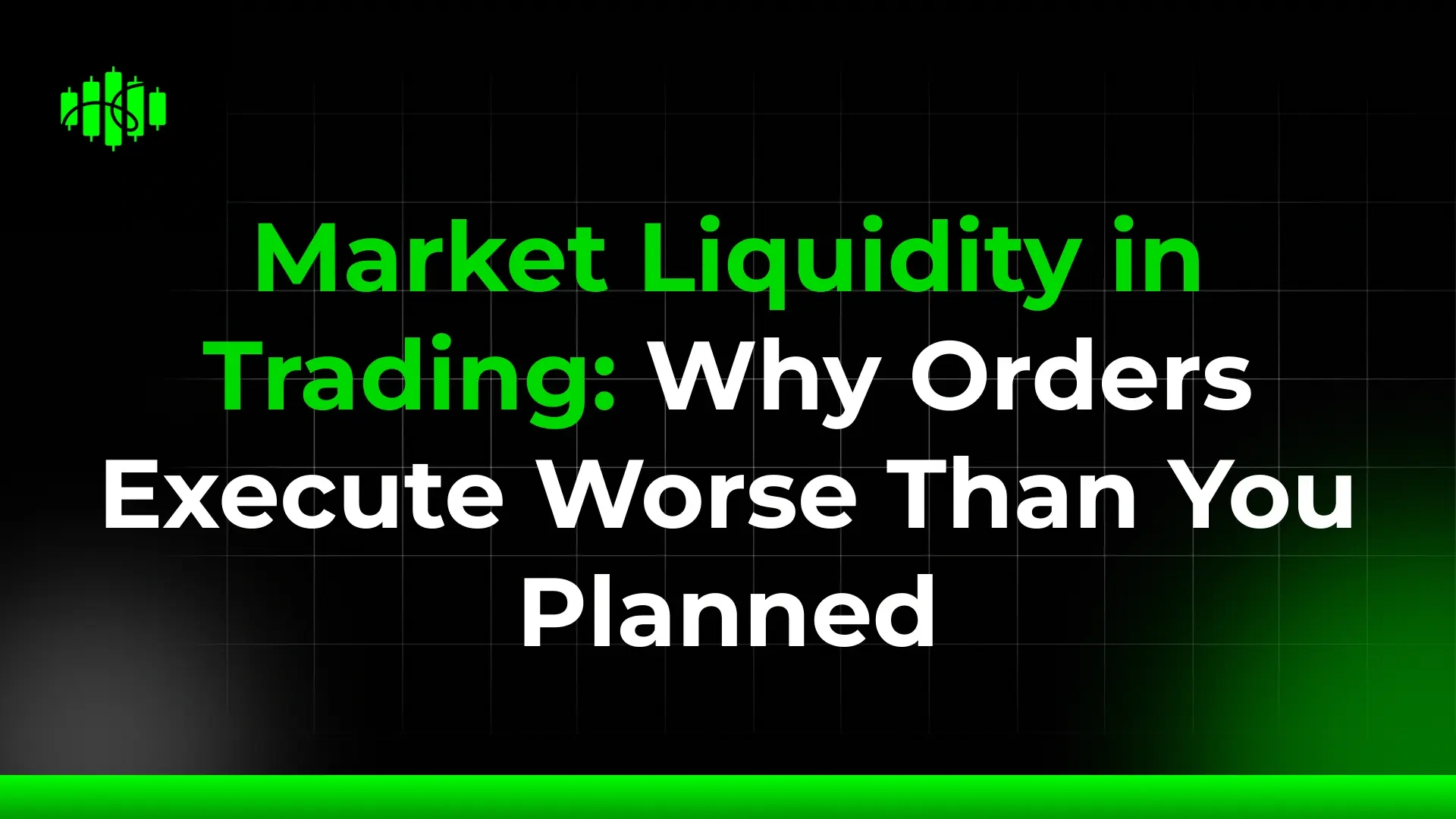 Market Liquidity in Trading: Why Orders Execute Worse Than You Planned