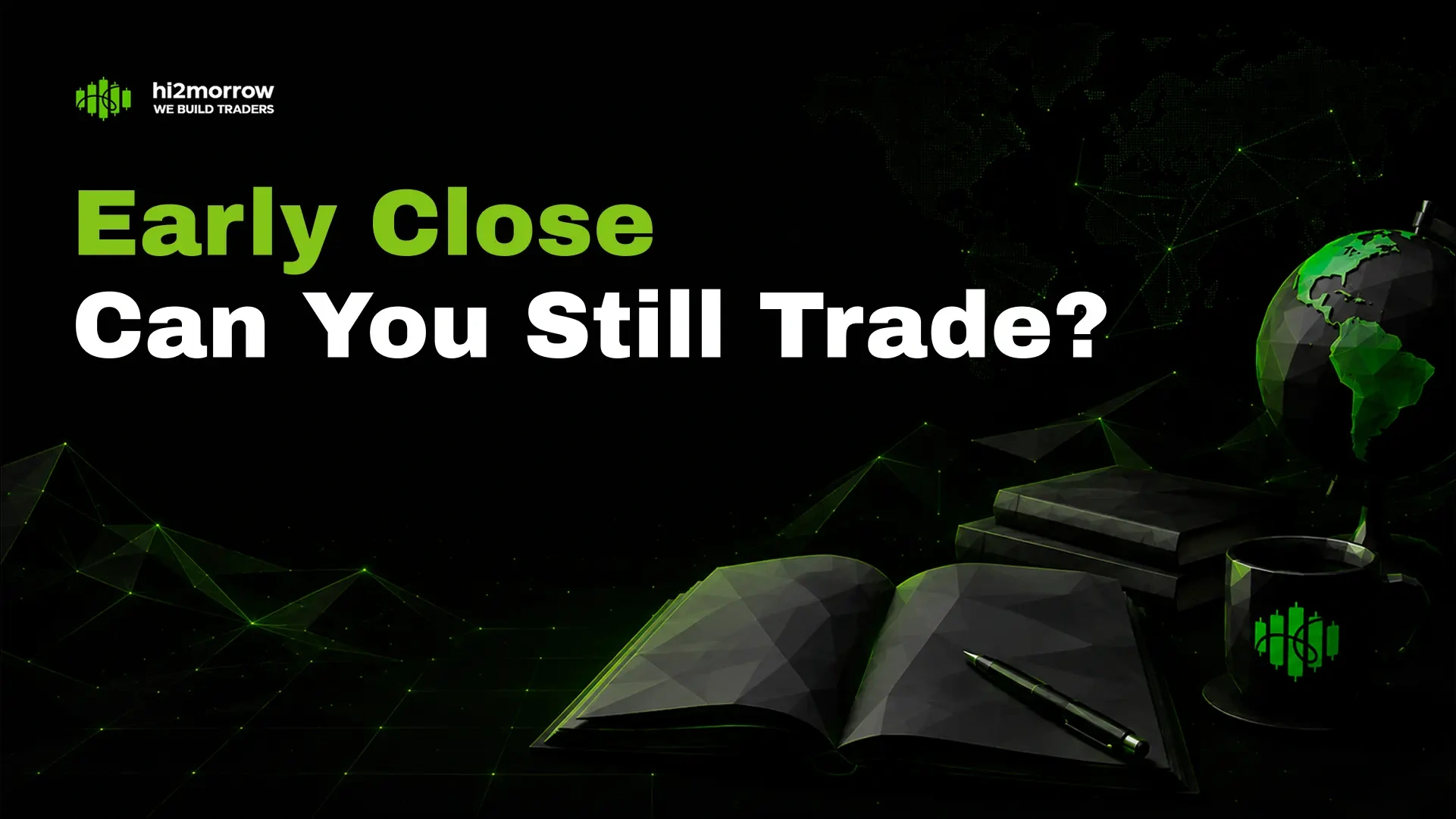 Early Close—Can You Still Trade?