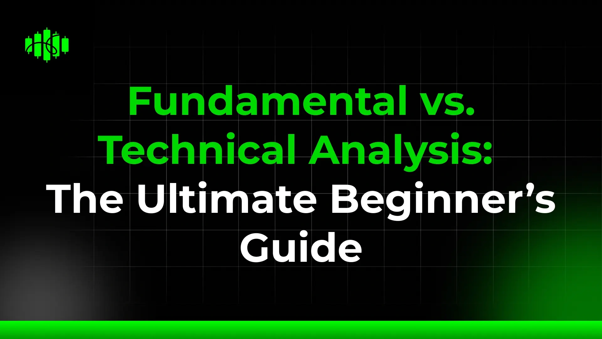 Fundamental vs. Technical Analysis: The Ultimate Beginner’s Guide