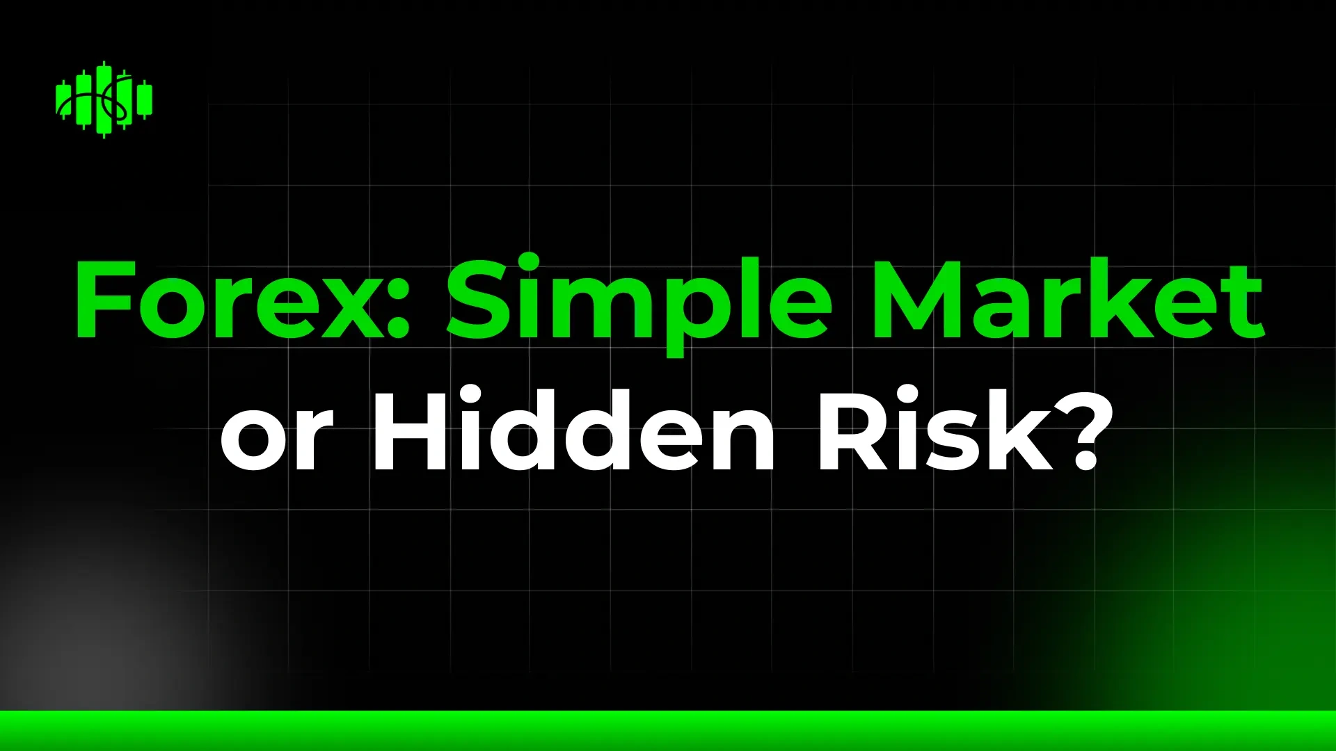 Forex: Simple Market or Hidden Risk?