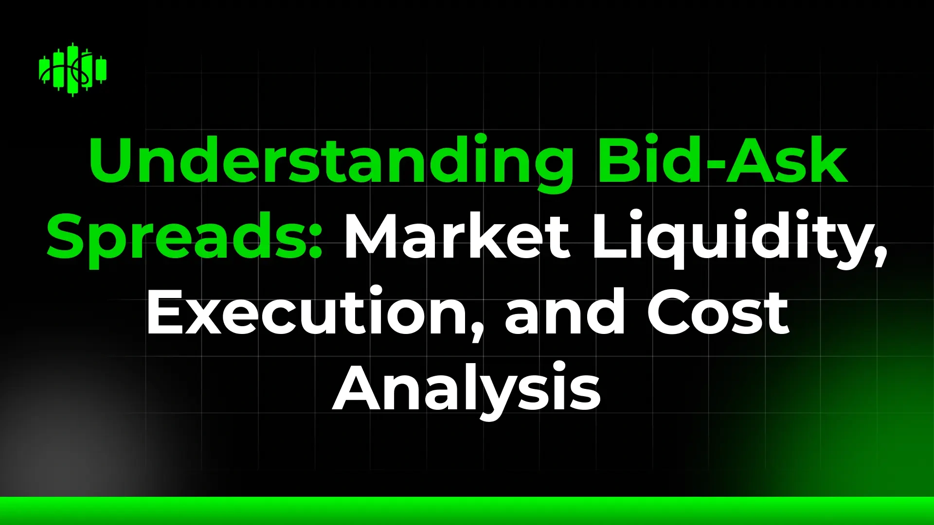 Understanding Bid-Ask Spreads: Market Liquidity, Execution, and Cost Analysis