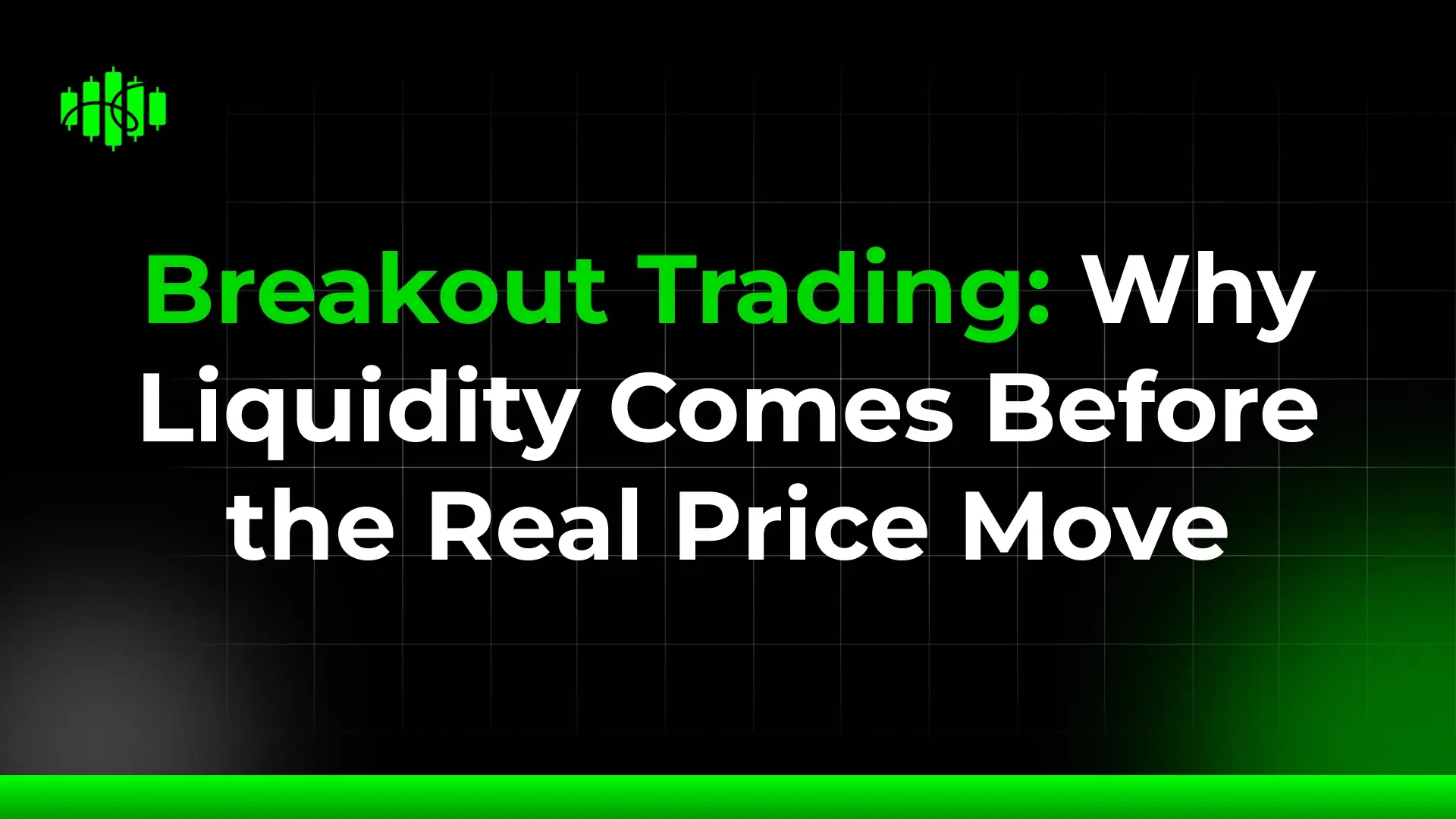 Breakout Trading: Why Liquidity Comes Before the Real Price Move