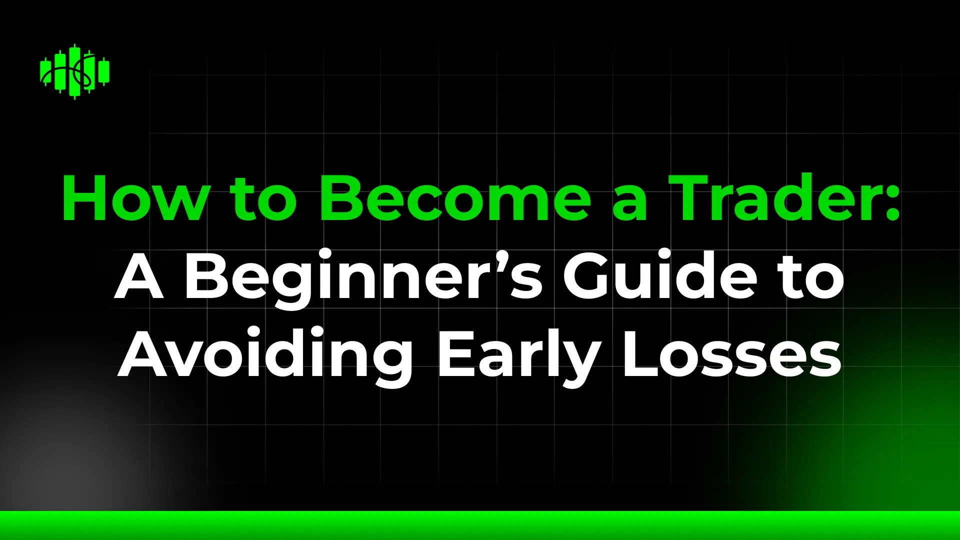 How to Become a Trader: A Beginner’s Guide to Avoiding Early Losses