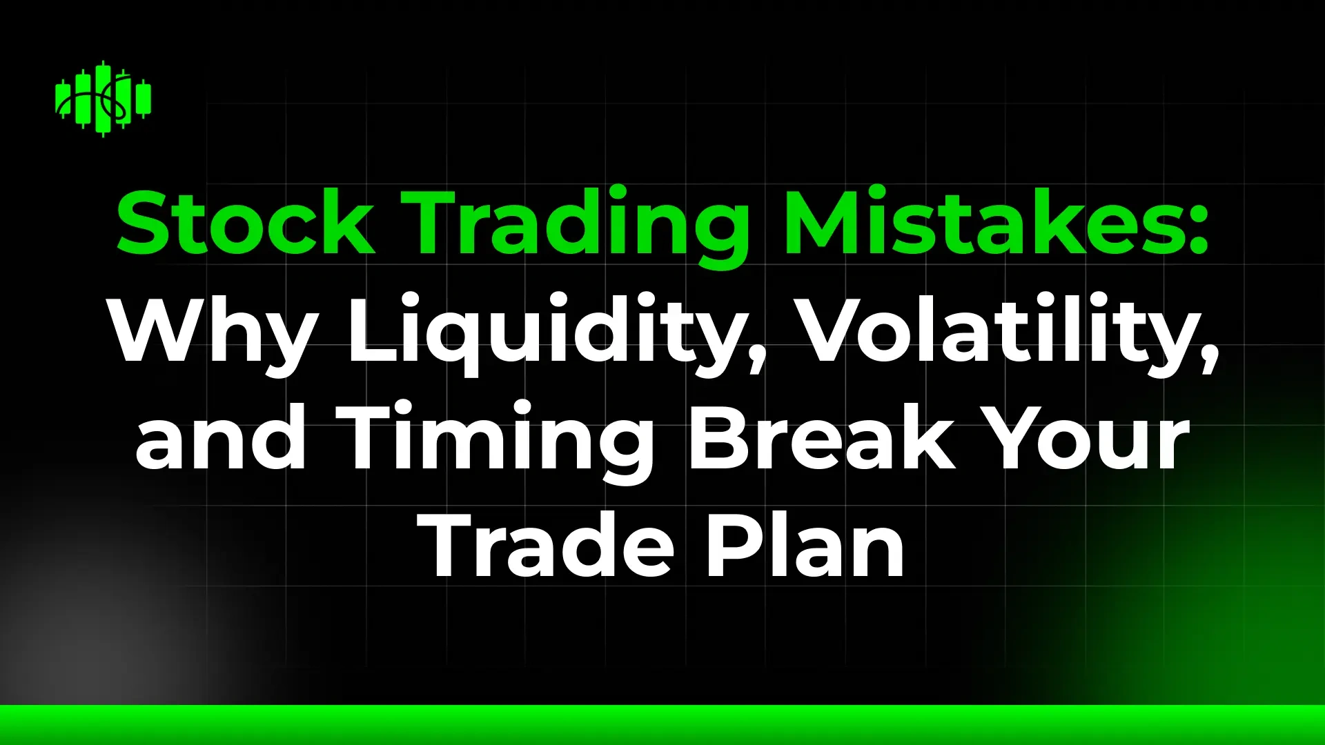 Stock Trading Mistakes: Why Liquidity, Volatility, and Timing Break Your Trade Plan
