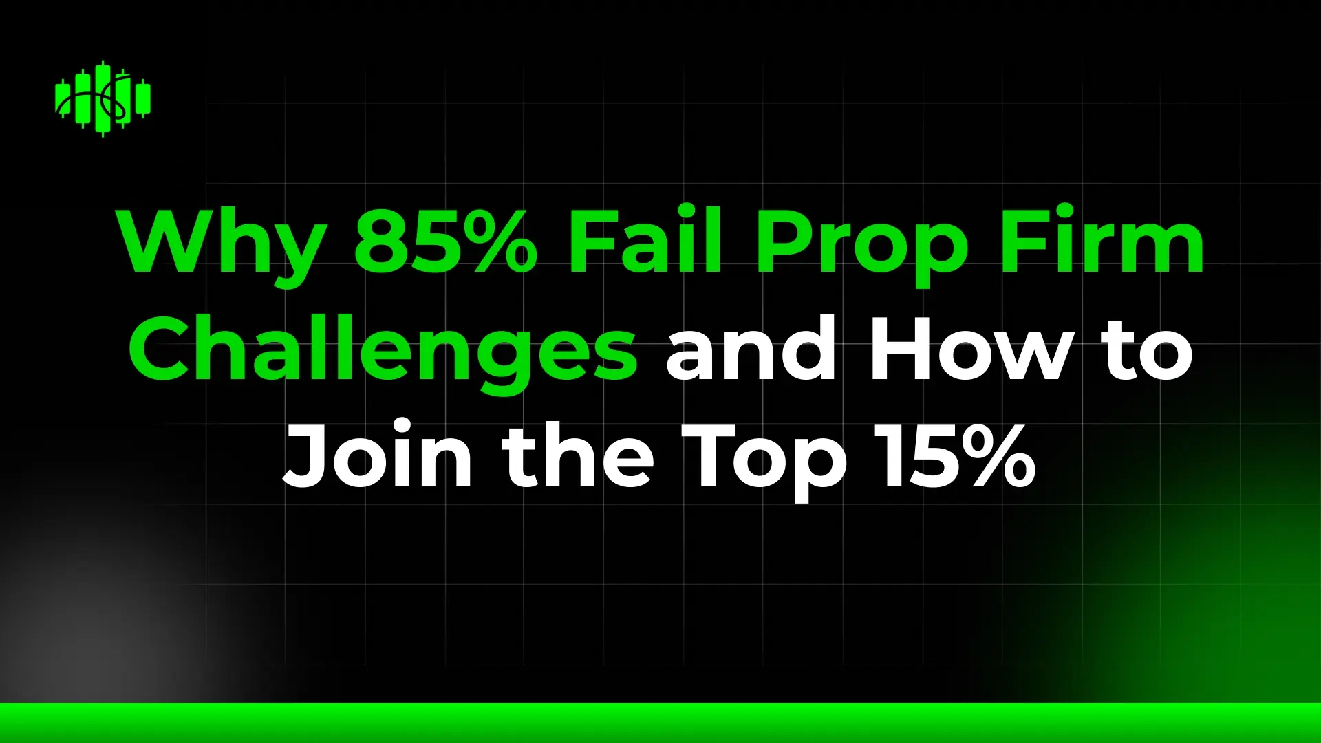 Why 85% Fail Prop Firm Challenges—and How to Join the Top 15%