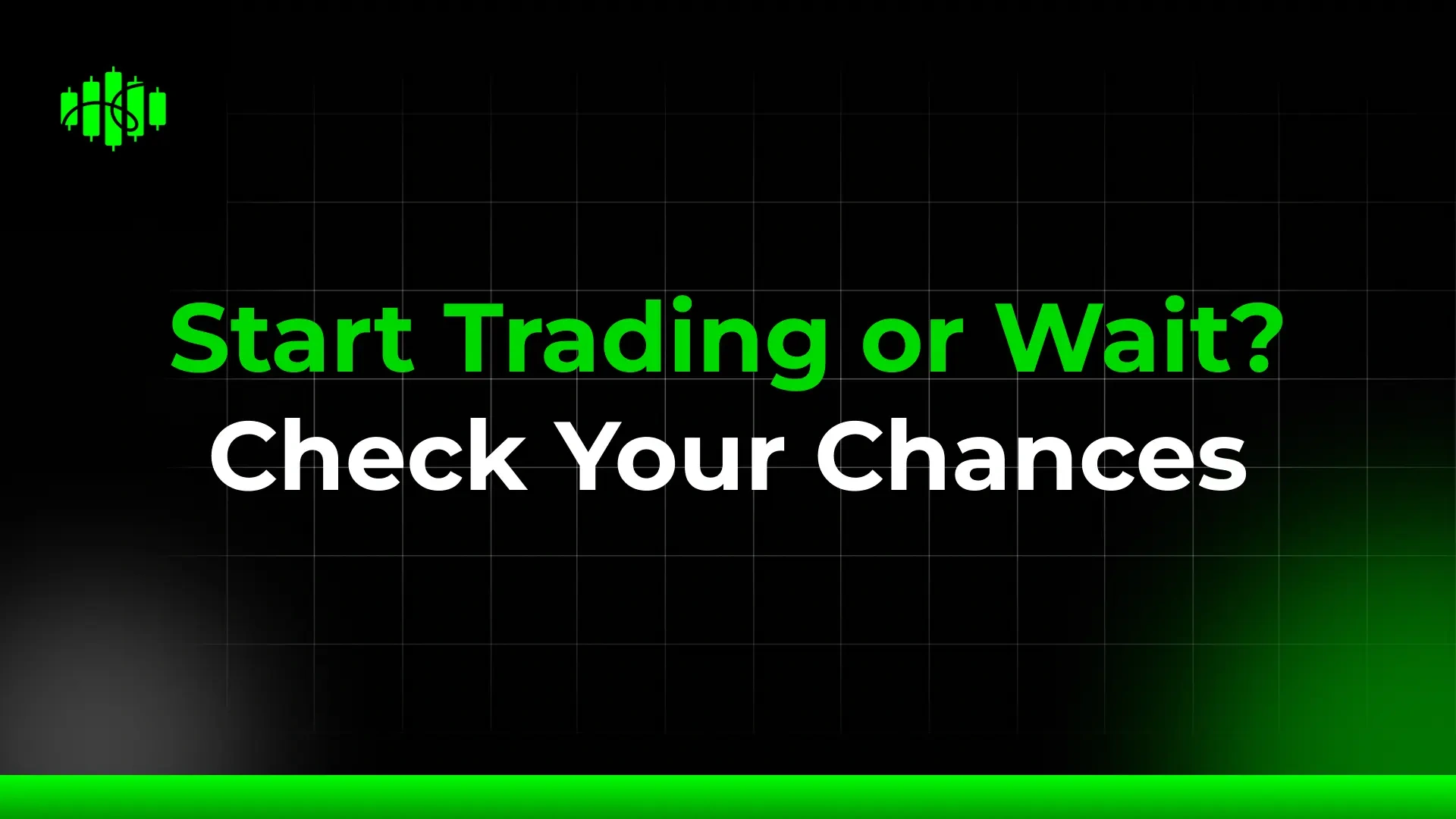 Start Trading or Wait? Check Your Chances