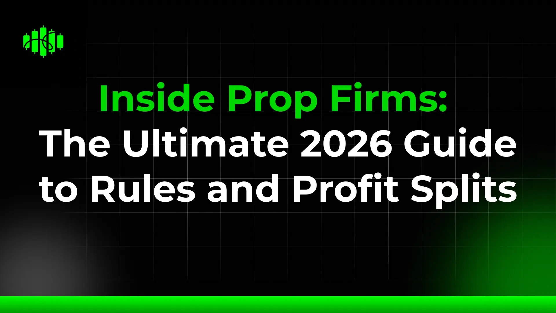 Inside Prop Firms: The Ultimate 2026 Guide to Rules and Profit Splits
