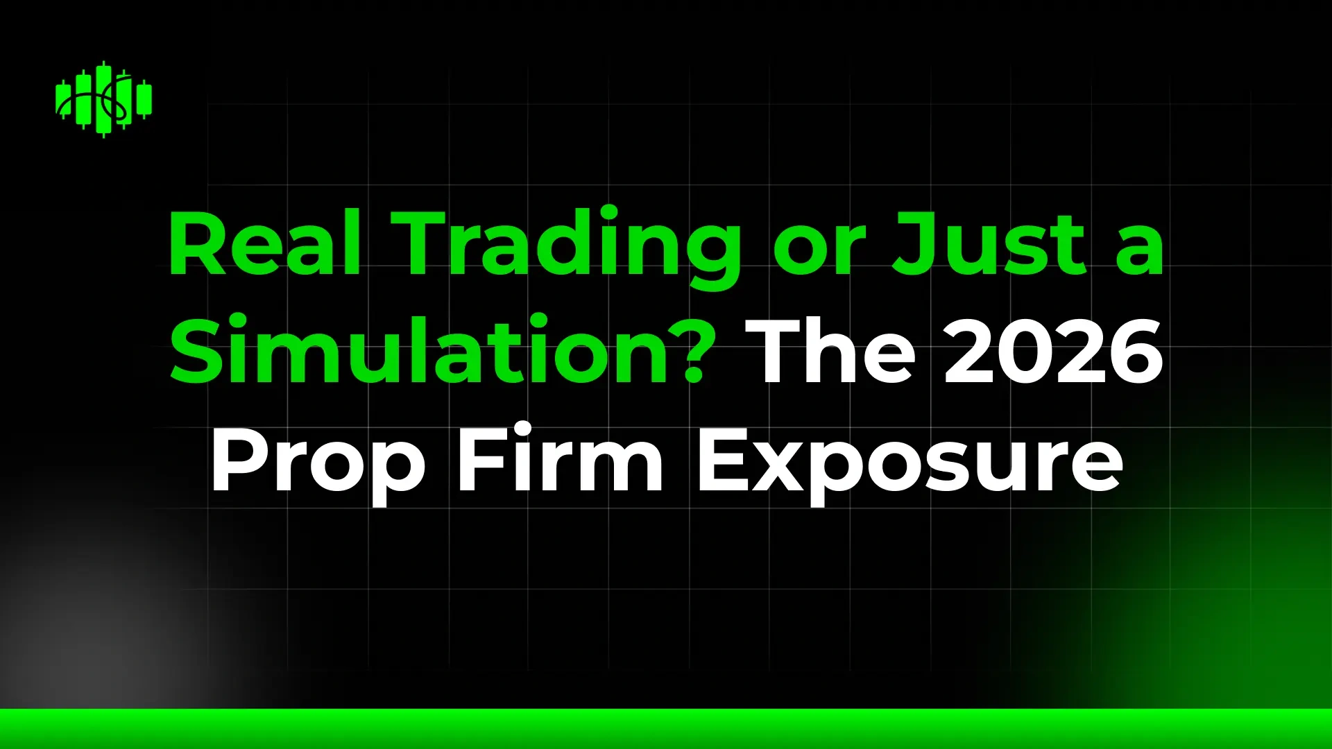 Real Trading or Just a Simulation? The 2026 Prop Firm Exposure