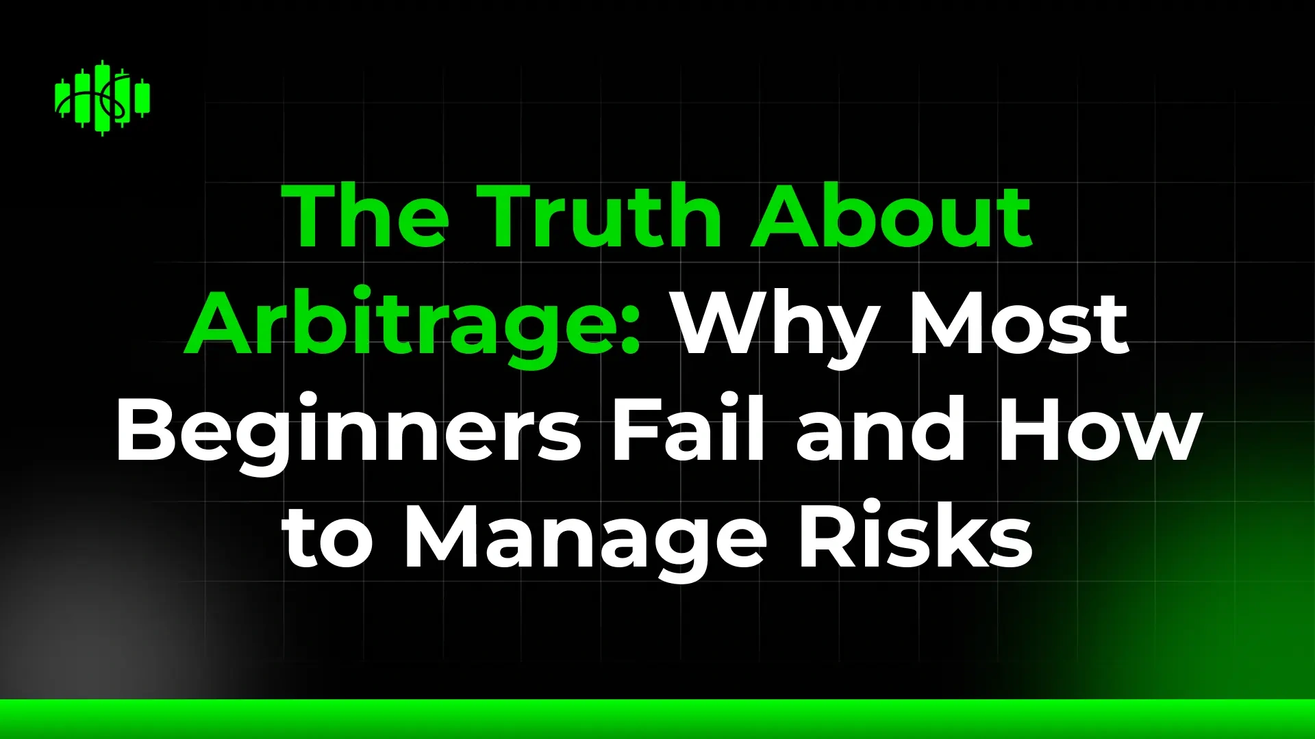 The Truth About Arbitrage: Why Most Beginners Fail and How to Manage Risks