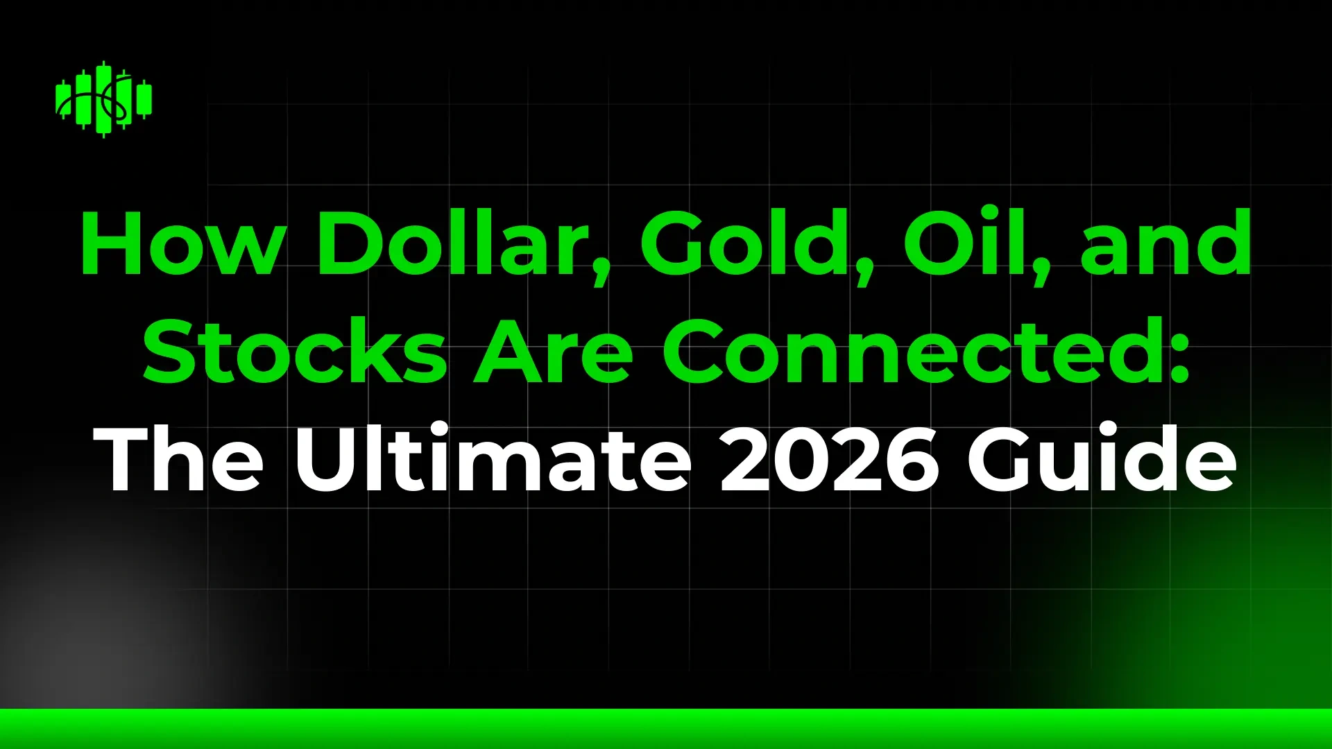How Dollar, Gold, Oil, and Stocks Are Connected: The Ultimate 2026 Guide