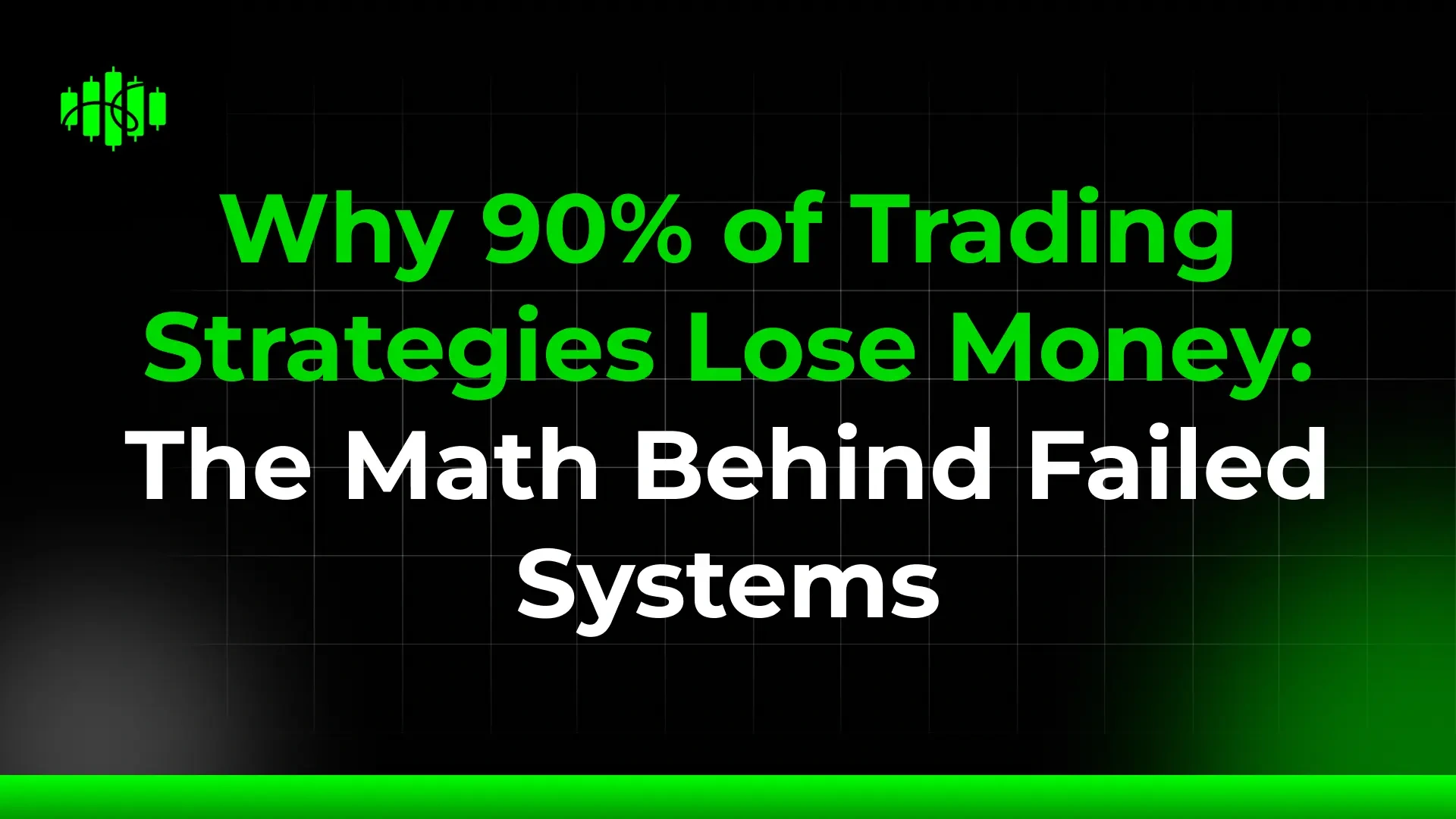 Why 90% of Trading Strategies Lose Money: The Math Behind Failed Systems