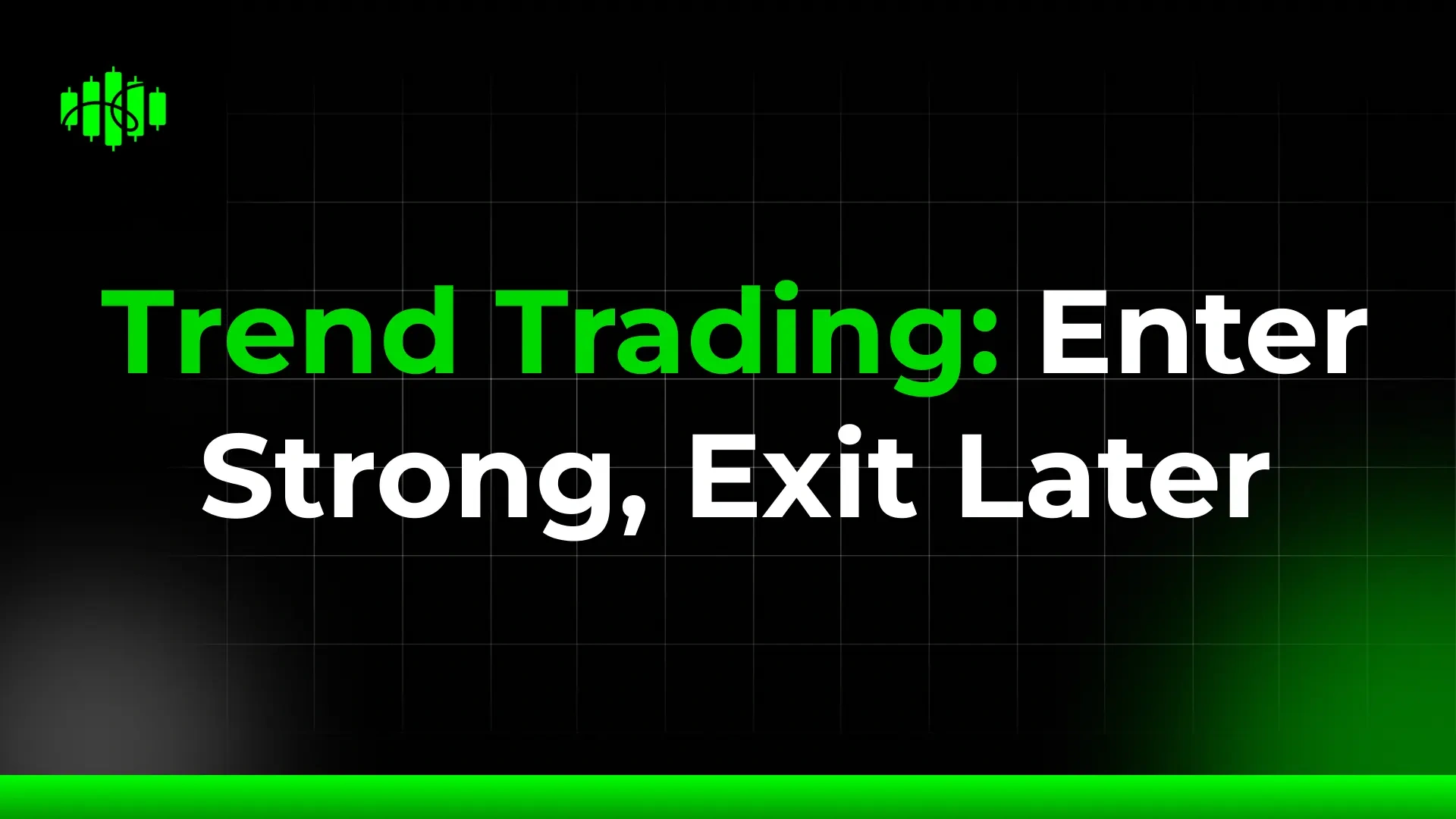 Trend Trading: Enter Strong, Exit Later