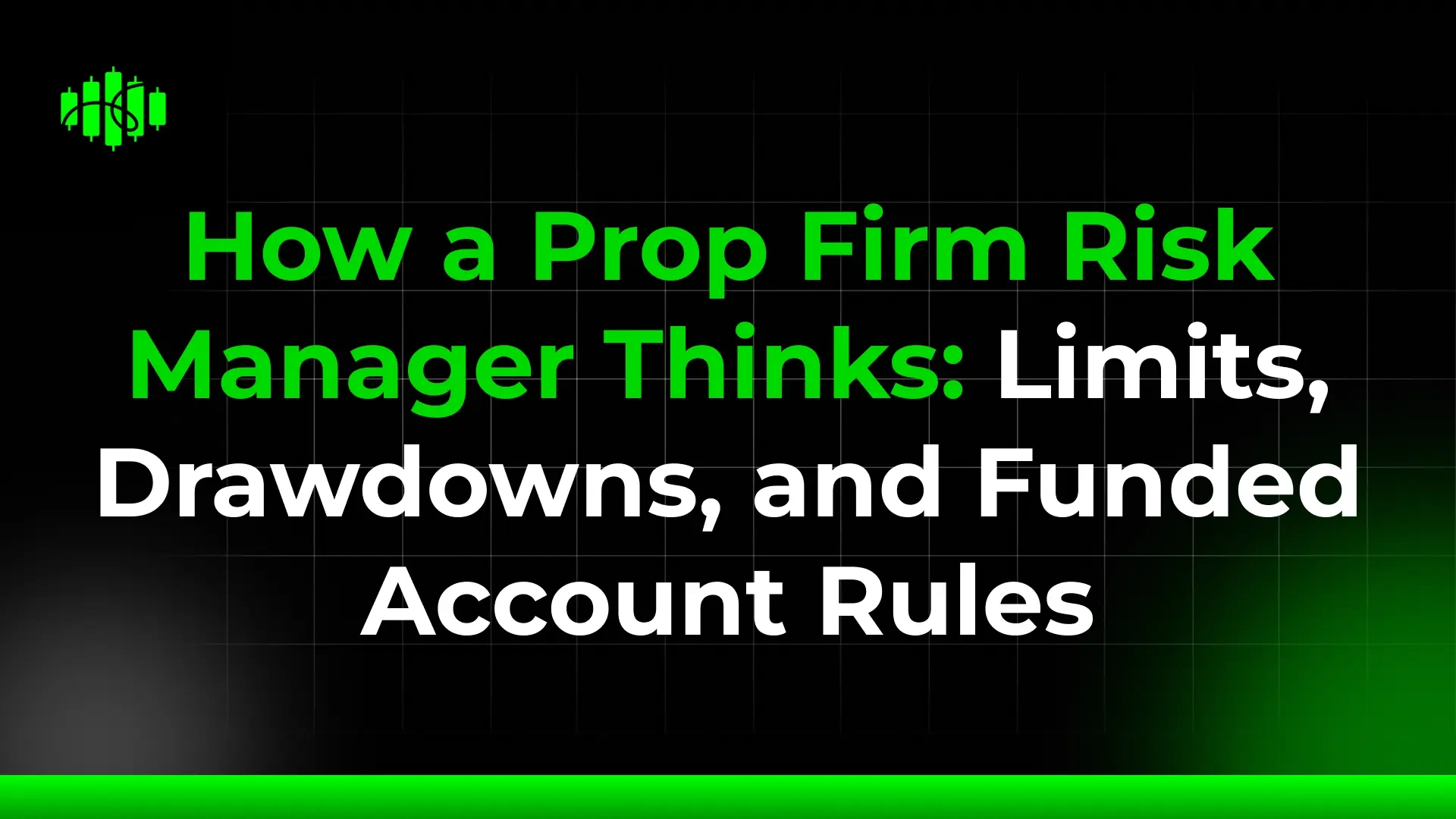 How a Prop Firm Risk Manager Thinks: Limits, Drawdowns, and Funded Account Rules