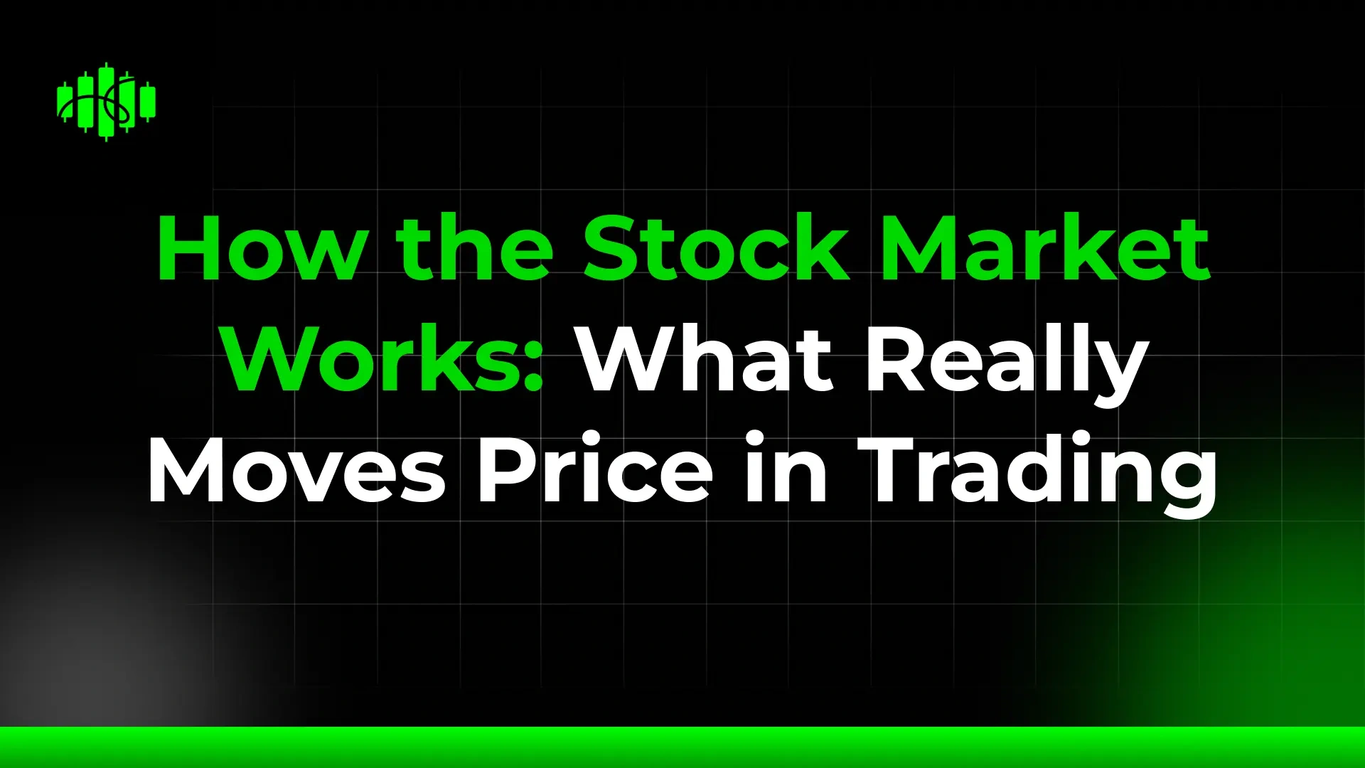 How the Stock Market Works: What Really Moves Price in Trading