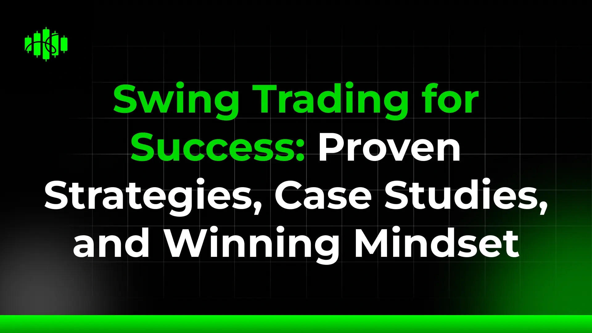 Swing Trading for Success: Proven Strategies, Case Studies, and Winning Mindset