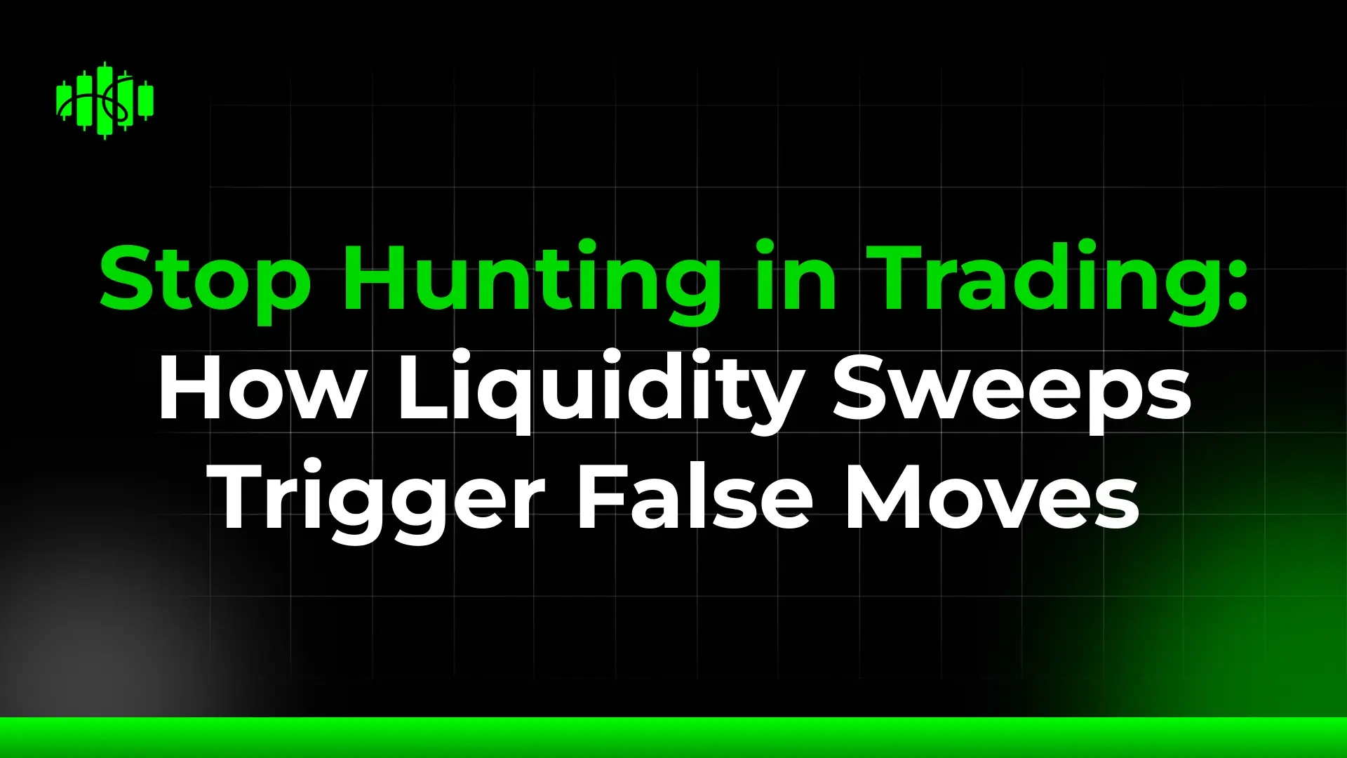 Stop Hunting in Trading: How Liquidity Sweeps Trigger False Moves