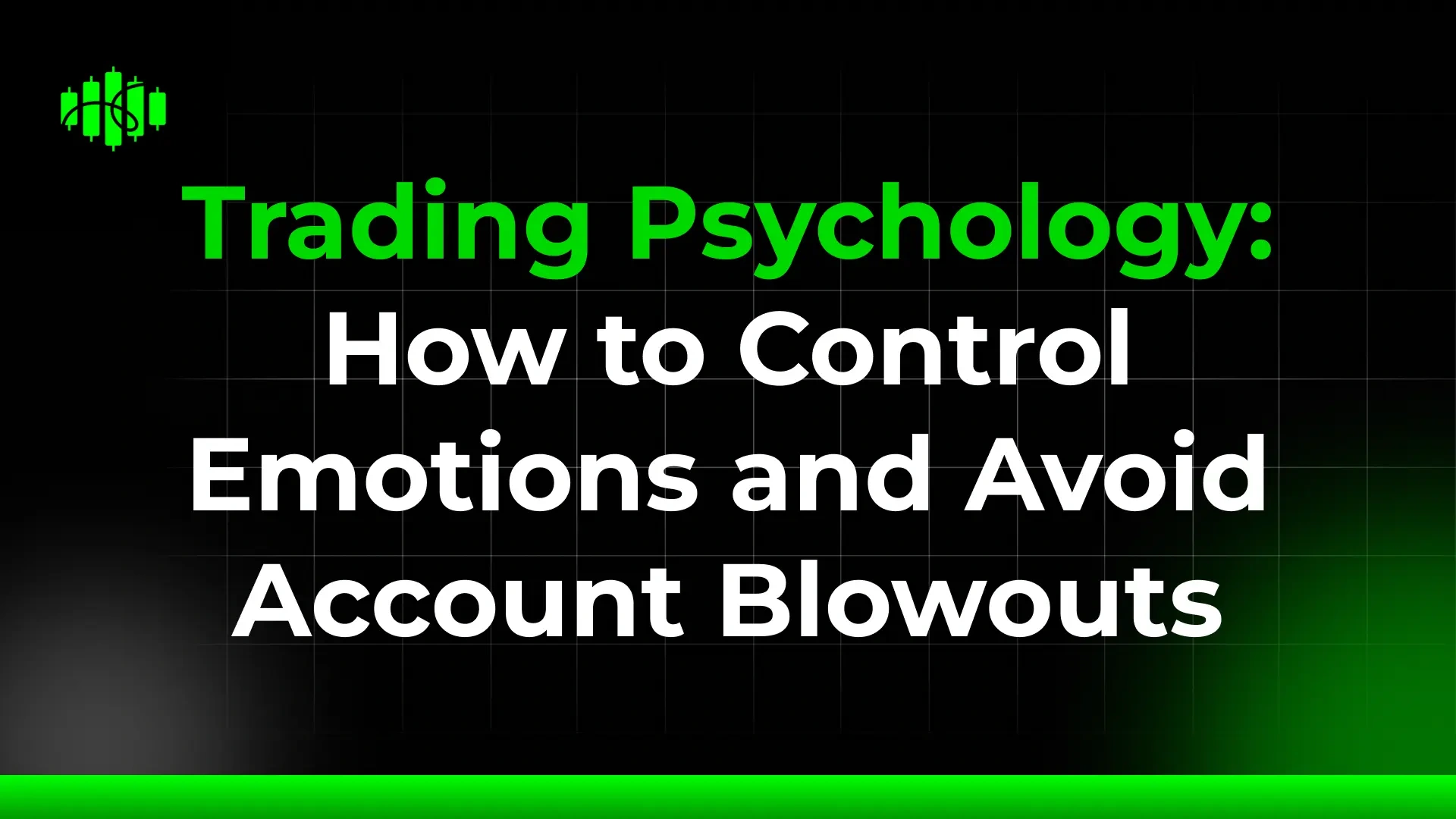 Trading Psychology: How to Control Emotions and Avoid Account Blowouts