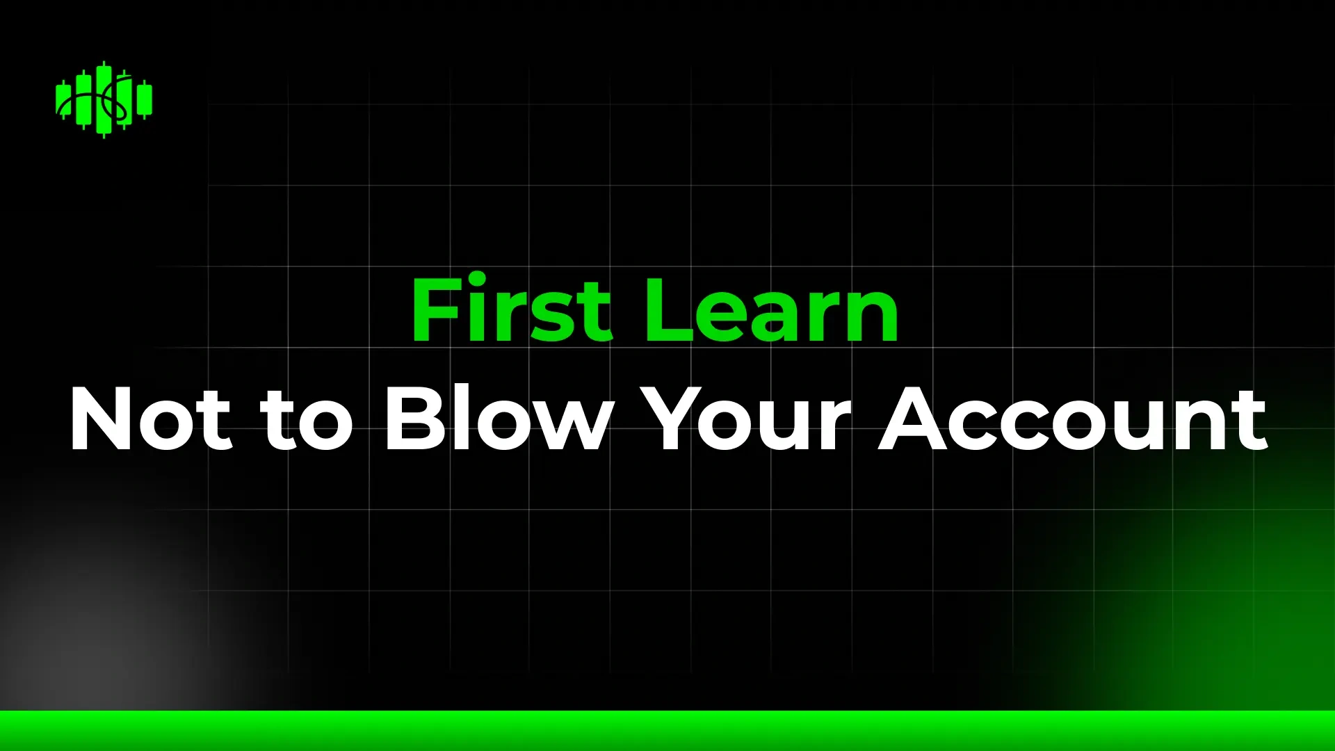 First Learn Not to Blow Your Account