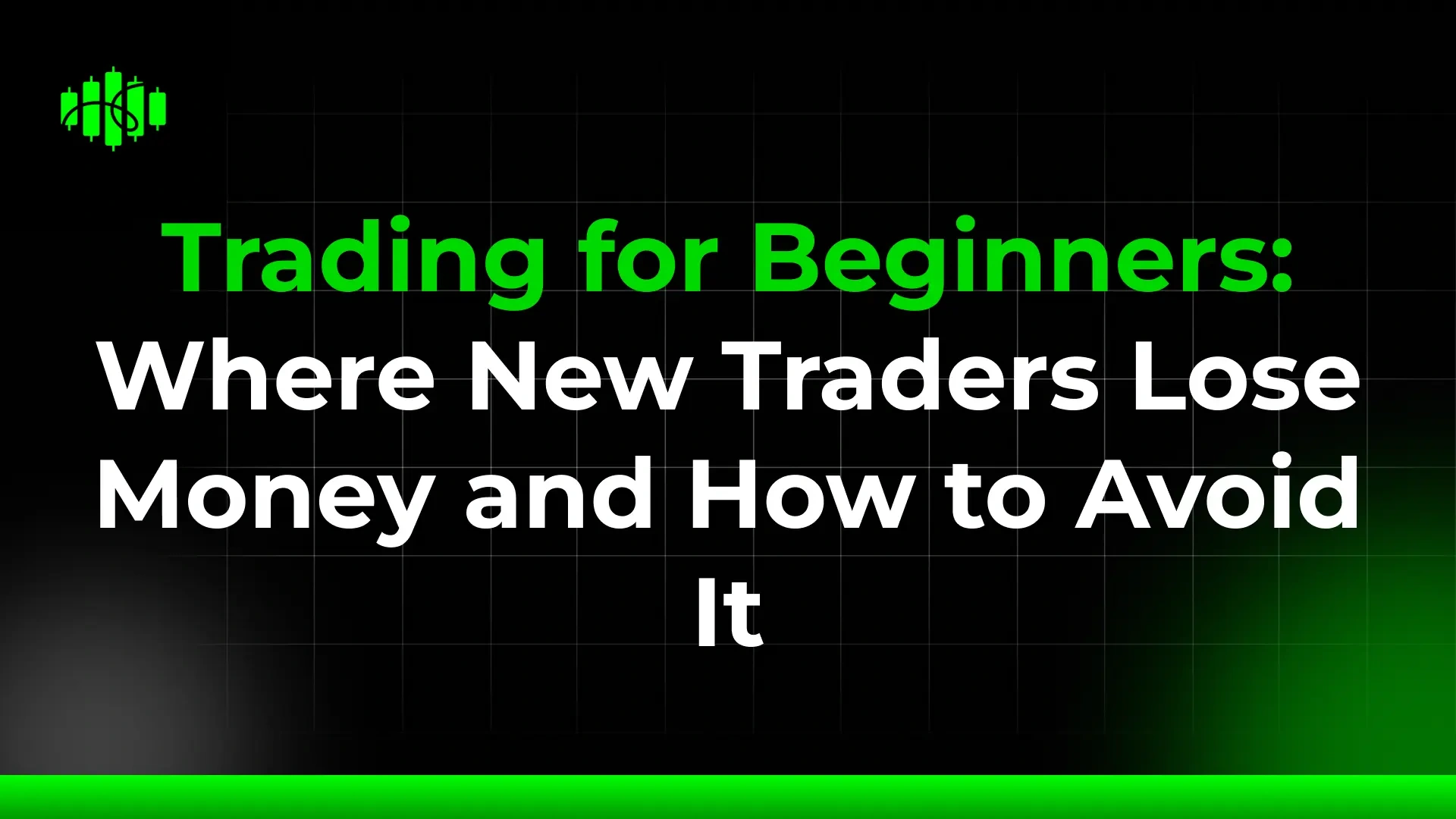 Trading for Beginners: Where New Traders Lose Money and How to Avoid It